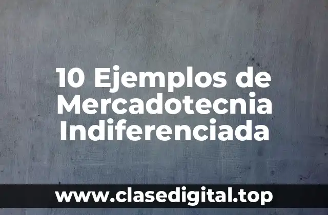 Ejemplos de mercadotecnia indiferenciada