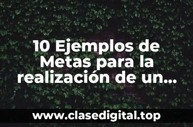 10 Ejemplos de Metas para la realización de un taller