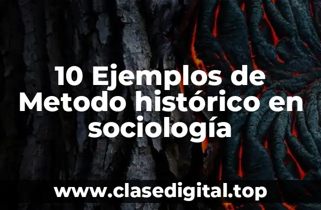 10 Ejemplos de Metodo histórico en sociología