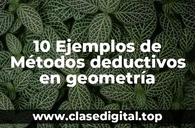 10 Ejemplos de Métodos deductivos en geometría