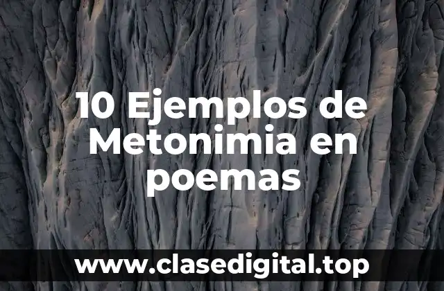 10 Ejemplos de Metonimia en poemas