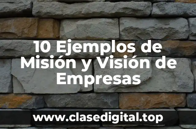 10 Ejemplos de Misión y Visión de Empresas