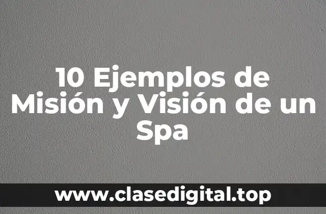 10 Ejemplos de Misión y Visión de un Spa