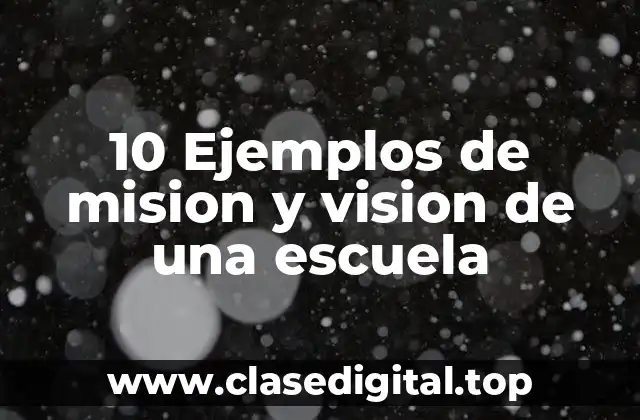 10 Ejemplos de mision y vision de una escuela