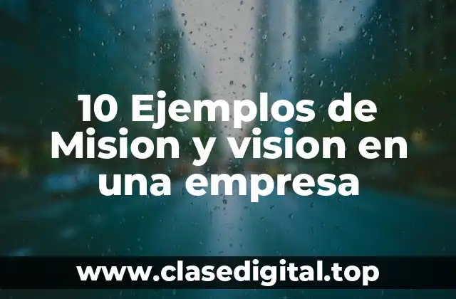 10 Ejemplos de Mision y vision en una empresa