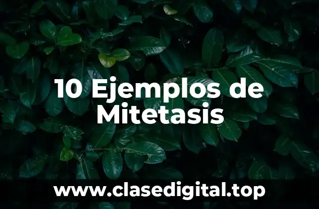10 Ejemplos de Mitetasis