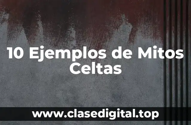 10 Ejemplos de Mitos Celtas