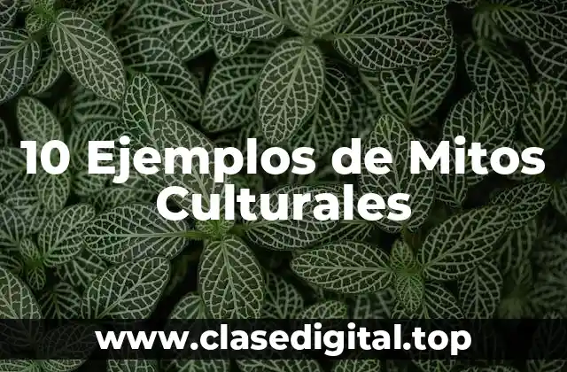 10 Ejemplos de Mitos Culturales