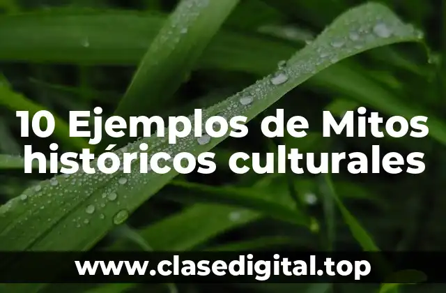 10 Ejemplos de Mitos históricos culturales