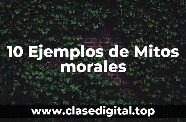 10 Ejemplos de Mitos morales