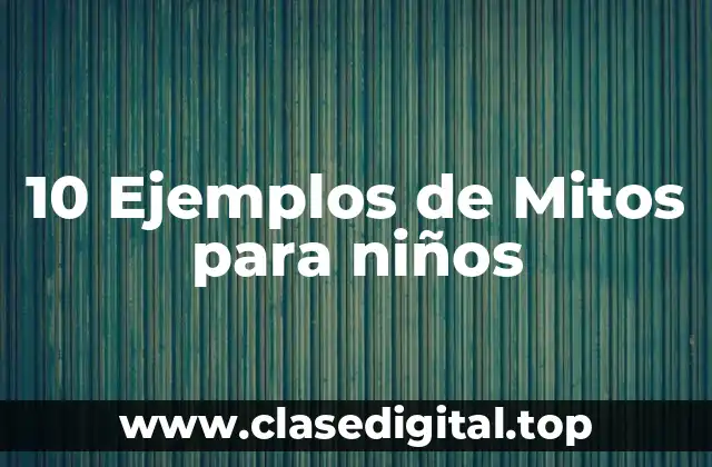 10 Ejemplos de Mitos para niños