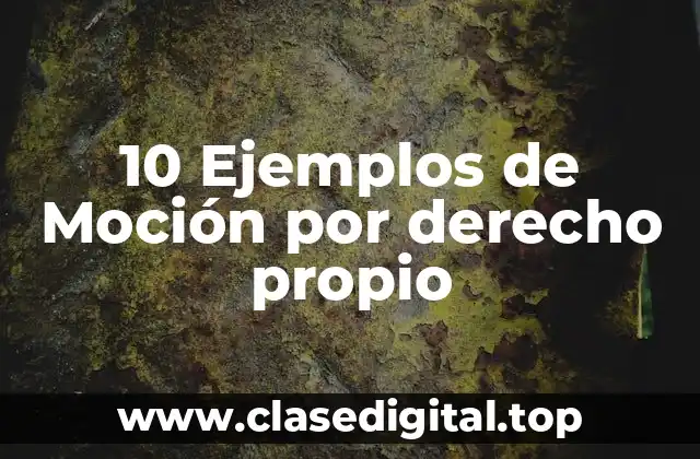10 Ejemplos de Moción por derecho propio
