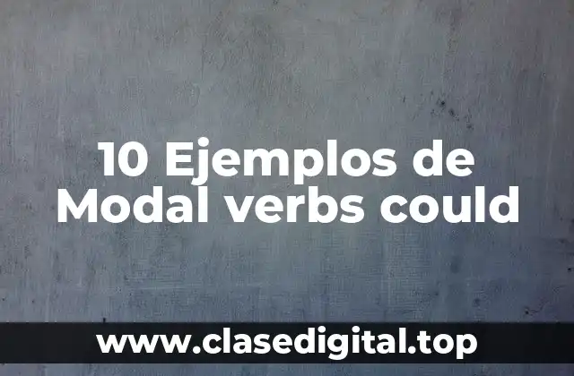 10 Ejemplos de Modal verbs could