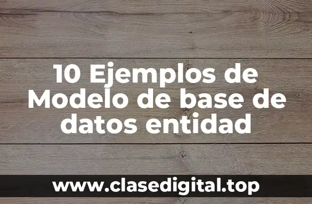 10 Ejemplos de Modelo de base de datos entidad