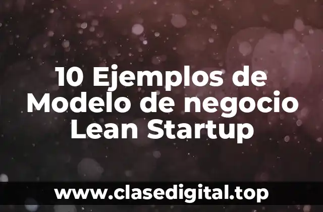 10 Ejemplos de Modelo de negocio Lean Startup