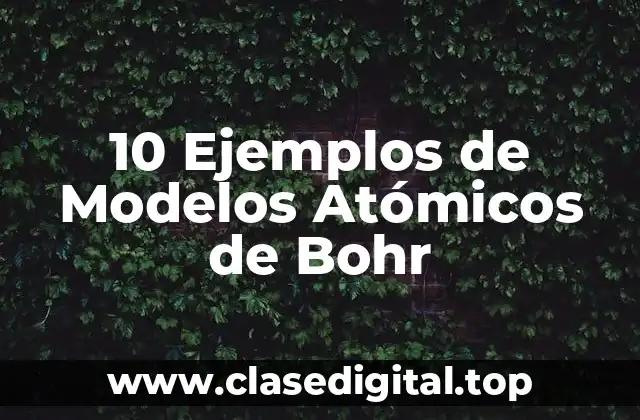 Ejemplos de Modelos Atómicos de Bohr