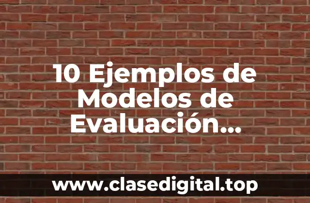 10 Ejemplos de Modelos de Evaluación Educativa
