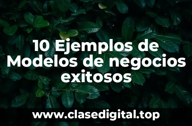 10 Ejemplos de Modelos de negocios exitosos