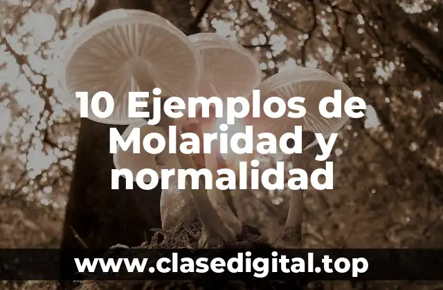 10 Ejemplos de Molaridad y normalidad