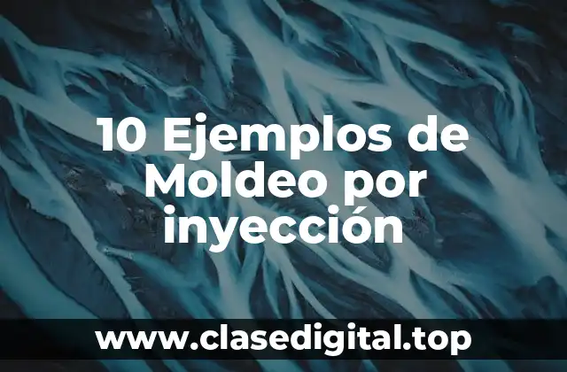 10 Ejemplos de Moldeo por inyección