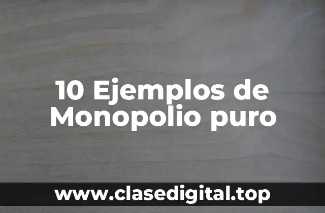 Ejemplos de monopolio puro