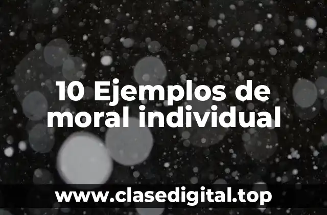 10 Ejemplos de moral individual