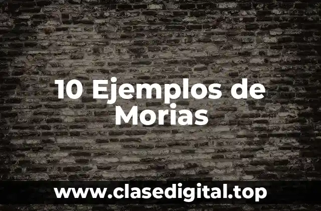 10 Ejemplos de Morias