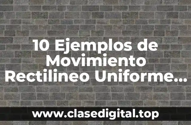 10 Ejemplos de Movimiento Rectilineo Uniforme Acelerado