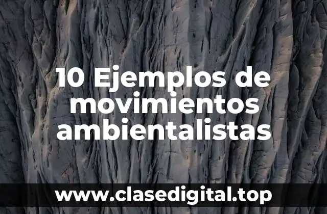 10 Ejemplos de movimientos ambientalistas