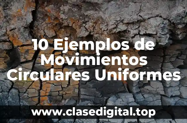 Ejemplos de Movimientos Circulares Uniformes