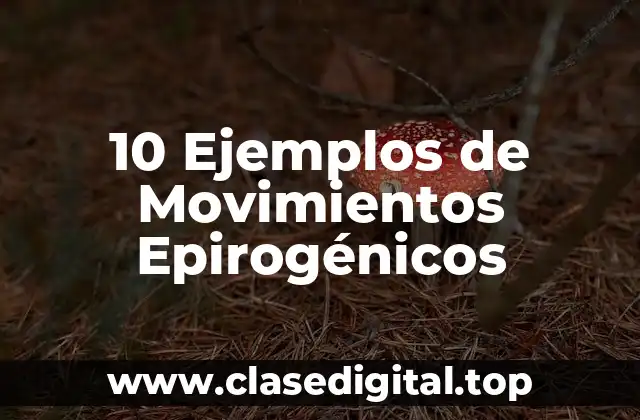 10 Ejemplos de Movimientos Epirogénicos