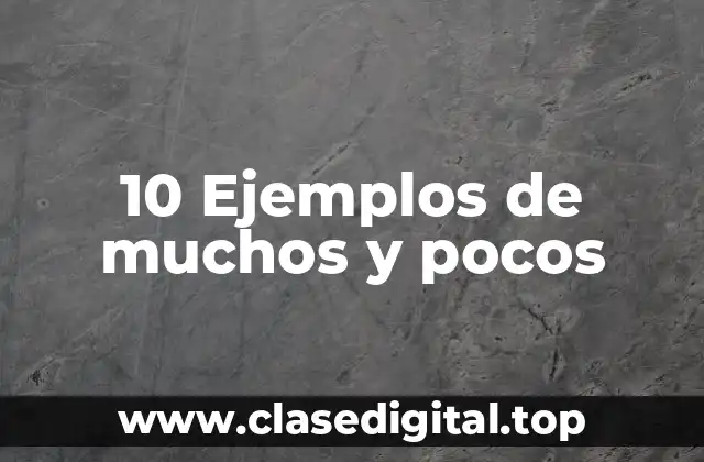 10 Ejemplos de muchos y pocos