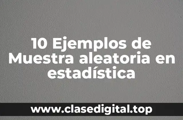 10 Ejemplos de Muestra aleatoria en estadística