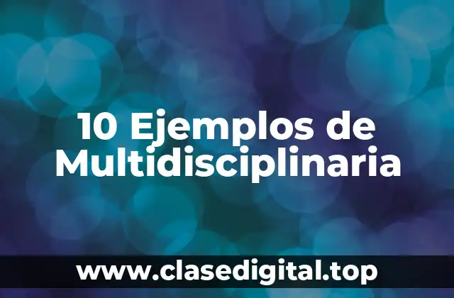10 Ejemplos de Multidisciplinaria