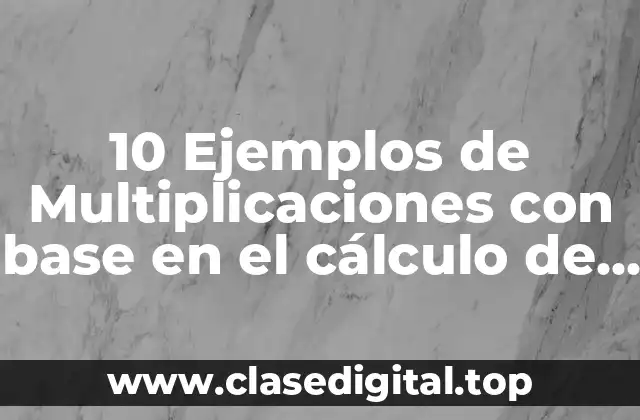 10 Ejemplos de Multiplicaciones con base en el cálculo de áreas