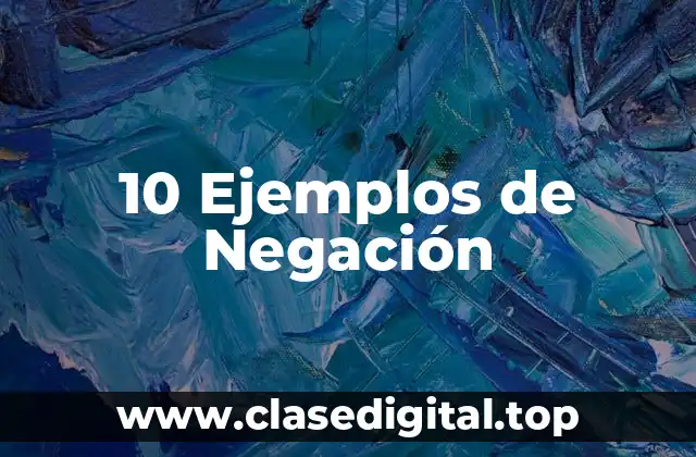 10 Ejemplos de Negación