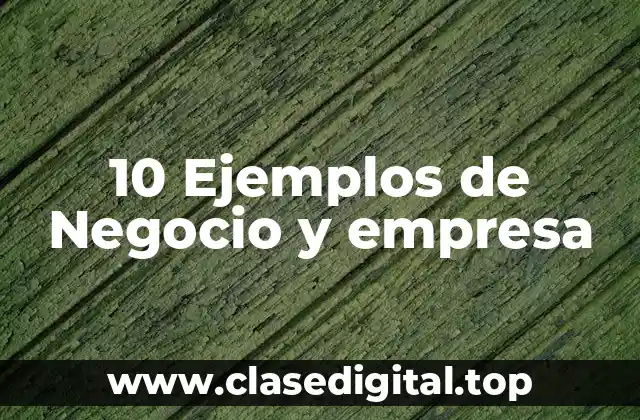 10 Ejemplos de Negocio y empresa
