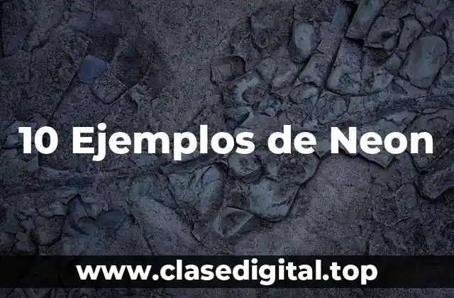 10 Ejemplos de Neon