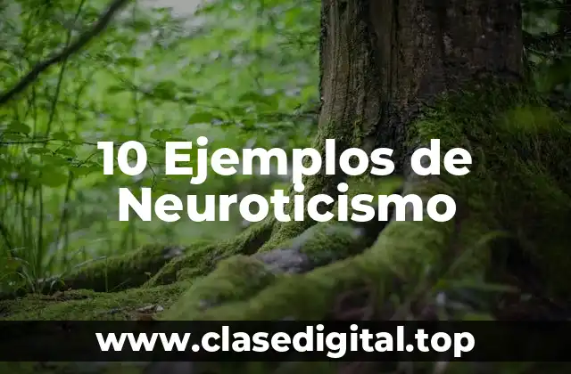 10 Ejemplos de Neuroticismo