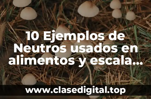 Ejemplos de neutros usados en alimentos