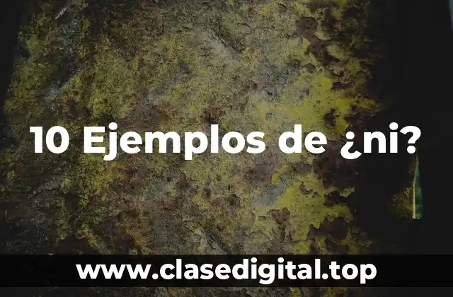 10 Ejemplos de ¿ni?