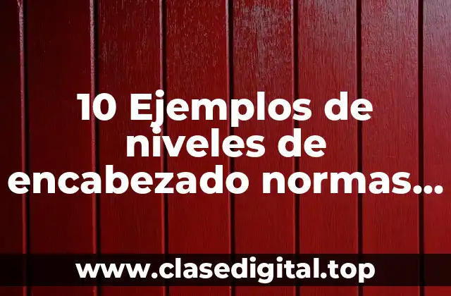10 Ejemplos de niveles de encabezado normas apaa sexta edición