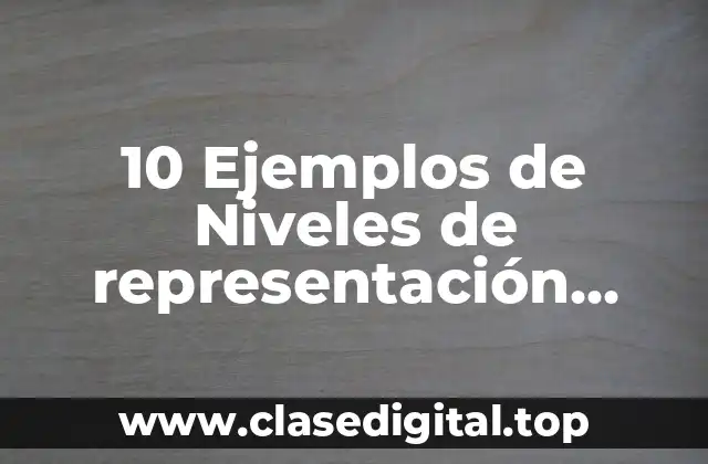 10 Ejemplos de Niveles de representación mental para los fenómenos naturales