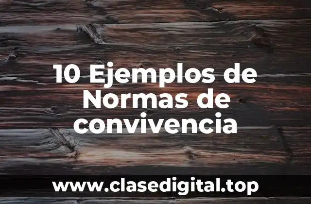 10 Ejemplos de Normas de convivencia