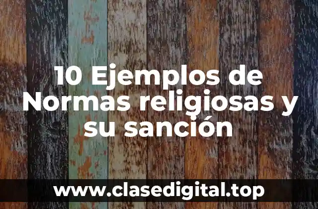 10 Ejemplos de Normas religiosas y su sanción