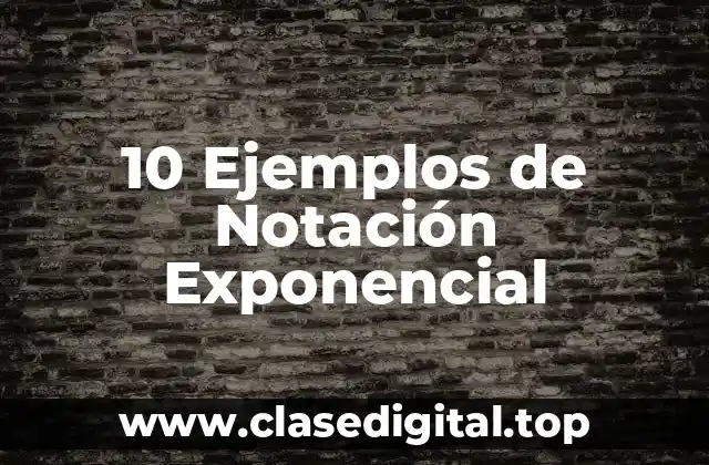 10 Ejemplos de Notación Exponencial