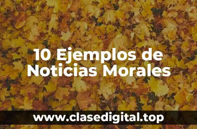 10 Ejemplos de Noticias Morales