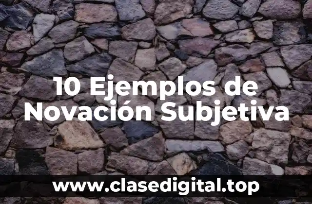 10 Ejemplos de Novación Subjetiva