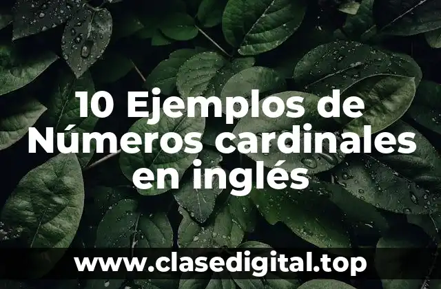 10 Ejemplos de Números cardinales en inglés