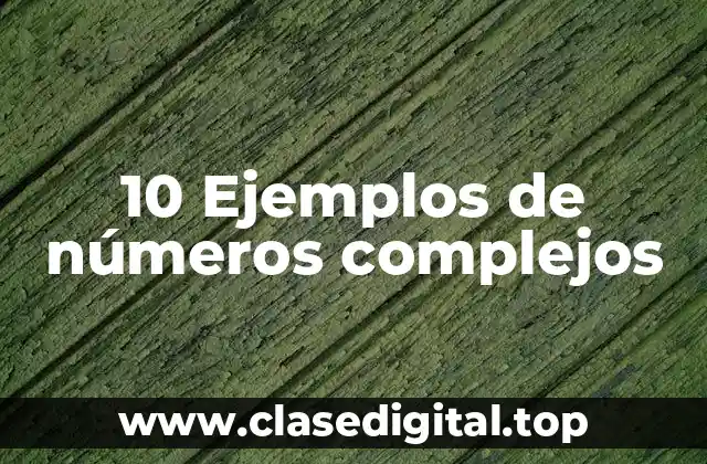 10 Ejemplos de números complejos